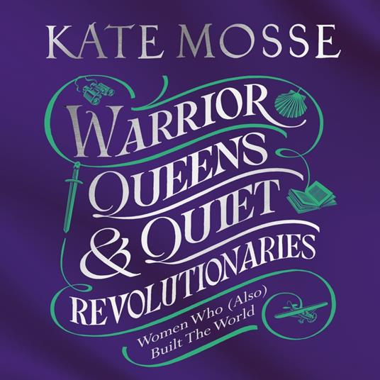 Warrior Queens & Quiet Revolutionaries