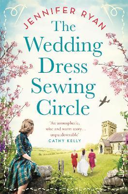 The Wedding Dress Sewing Circle: A heartwarming nostalgic World War Two novel inspired by real events - Jennifer Ryan - cover