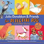 Julia Donaldson & Friends: The Detective Dog and Other Stories