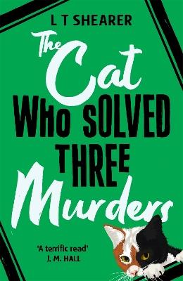 The Cat Who Solved Three Murders: A Comforting Cosy Mystery - L T Shearer - cover