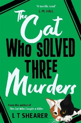 The Cat Who Solved Three Murders: A Cosy Mystery Perfect for Cat Lovers - L T Shearer - cover