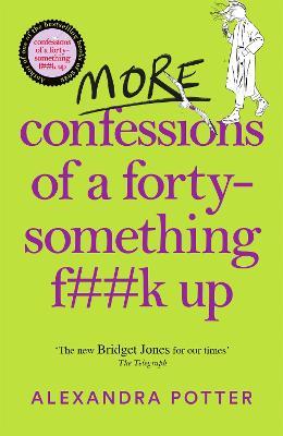 More Confessions of a Forty-Something F**k Up - Alexandra Potter - cover