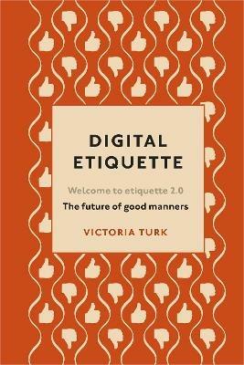 Digital Etiquette: Everything you wanted to know about modern manners but were afraid to ask - Victoria Turk - cover