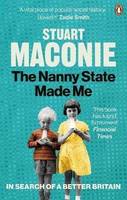 The Nanny State Made Me: A Story of Britain and How to Save it - Stuart Maconie - cover