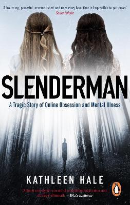 Slenderman: A Tragic Story of Online Obsession and Mental Illness - Kathleen Hale - cover
