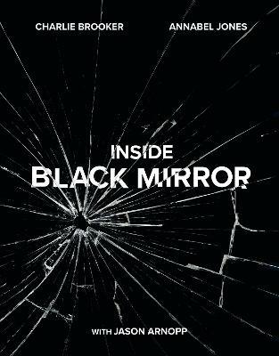 Inside Black Mirror: The Illustrated Oral History - Charlie Brooker,Annabel Jones,Jason Arnopp - cover