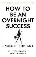 How to Be an Overnight Success