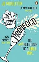 Playgroups and Prosecco: The (mis)adventures of a single mum - Jo Middleton - cover