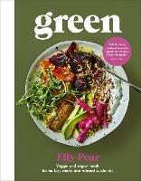 Green: Veggie and vegan meals for no-fuss weeks and relaxed weekends - Elly Pear (Curshen) - cover