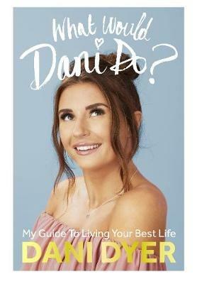 What Would Dani Do?: My guide to living your best life - Dani Dyer - cover