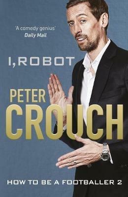 I, Robot: How to Be a Footballer 2 - Peter Crouch - cover