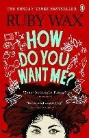 How Do You Want Me? - Ruby Wax - cover