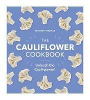 The Cauliflower Cookbook: Unleash the Cauli-power! - Heather Thomas - cover