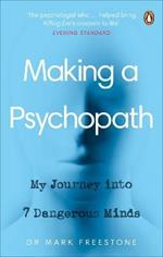 Making a Psychopath: My Journey into 7 Dangerous Minds