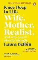 Knee Deep in Life: Wife, Mother, Realist... and why we're already enough - Laura Belbin - cover