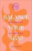 Balance Your Agni: Essential Ayurveda (Now Age series) - Claire Paphitis - cover