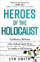 Heroes of the Holocaust: Ordinary Britons who risked their lives to make a difference