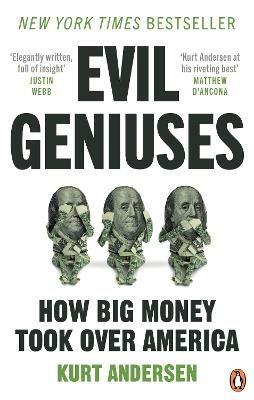Evil Geniuses: The Unmaking of America - A Recent History - Kurt Andersen - cover