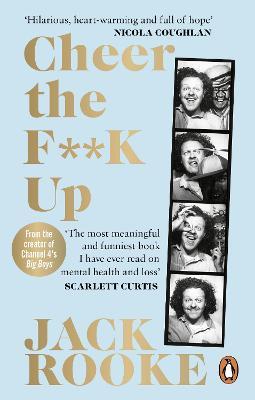 By the Creator of Big Boys: Cheer the F**K Up: How to Save your Best Friend - Jack Rooke - cover