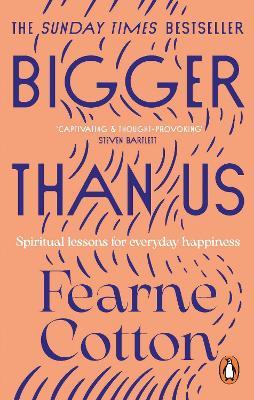 Bigger Than Us: Spiritual Lessons for Everyday Happiness - Fearne Cotton - cover