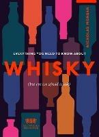 Everything You Need to Know About Whisky: (But are too afraid to ask) - Nick Morgan,The Whisky Exchange - cover