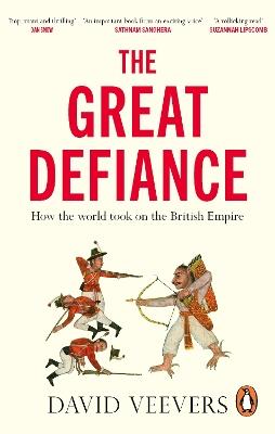 The Great Defiance: How the world took on the British Empire - David Veevers - cover