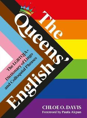 The Queens' English: The LGBTQIA+ Dictionary of Lingo and Colloquial Expressions - Chloe O. Davis - cover