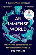 An Immense World: How Animal Senses Reveal the Hidden Realms Around Us (THE SUNDAY TIMES BESTSELLER)