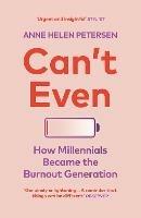 Can't Even: How Millennials Became the Burnout Generation