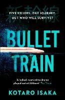 Bullet Train: NOW A MAJOR FILM - Kotaro Isaka - cover