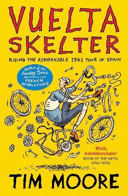 Vuelta Skelter: Riding the Remarkable 1941 Tour of Spain - Tim Moore - cover