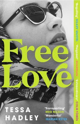 Free Love: 'So real and humane and utterly transporting' - Meg Mason, author of Sorrow and Bliss - Tessa Hadley - cover