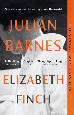 Elizabeth Finch: From the Booker Prize-winning author of THE SENSE OF AN ENDING - Julian Barnes - cover