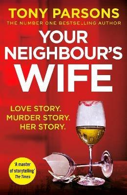 Your Neighbour's Wife: Nail-biting suspense from the #1 bestselling author - Tony Parsons - cover