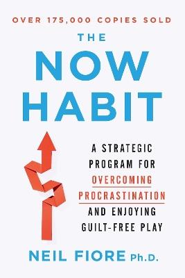 The Now Habit: A Strategic Program for Overcoming Procrastination and Enjoying Guilt-Free Play - Neil Fiore - cover