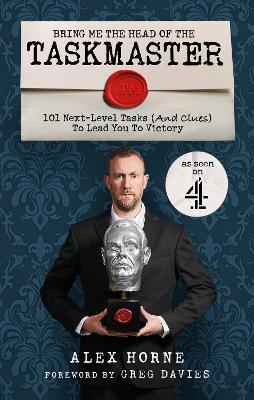 Bring Me The Head Of The Taskmaster: 101 next-level tasks (and clues) that will lead one ordinary person to some extraordinary Taskmaster treasure - Alex Horne - cover