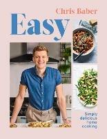 Easy: Simply delicious home cooking - Chris Baber - cover