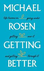 Getting Better: Life lessons on going under, getting over it, and getting through it