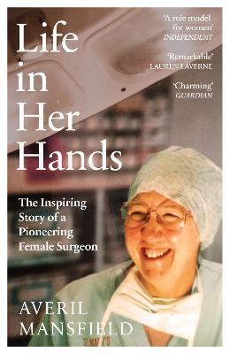 Life in Her Hands: The Inspiring Story of a Pioneering Female Surgeon - Averil Mansfield - cover