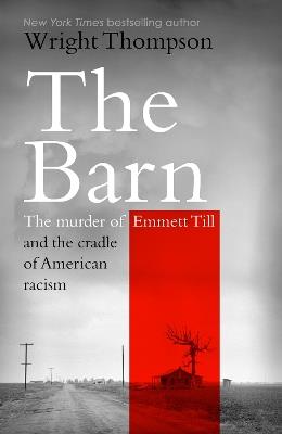 The Barn: The Murder of Emmett Till and the Cradle of American Racism - Wright Thompson - cover