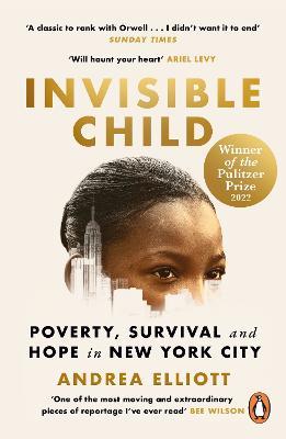 Invisible Child: Winner of the Pulitzer Prize in Nonfiction 2022 - Andrea Elliott - cover