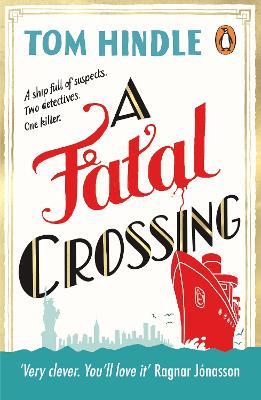 A Fatal Crossing: Agatha Christie meets Titanic in this unputdownable mystery - Tom Hindle - cover