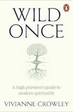 Wild Once: A high priestess's guide to modern spirituality