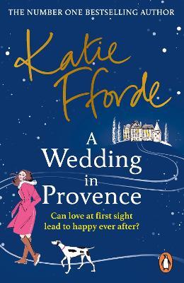 A Wedding in Provence: From the #1 bestselling author of uplifting feel-good fiction - Katie Fforde - cover