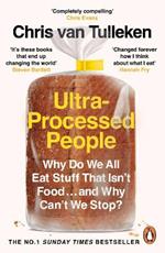 Ultra-Processed People: Why Do We All Eat Stuff That Isn’t Food … and Why Can’t We Stop?