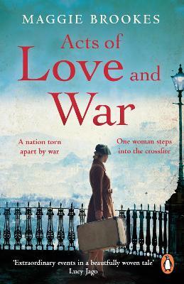 Acts of Love and War: A nation torn apart by war. One woman steps into the crossfire. - Maggie Brookes - cover