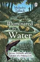 Illuminated By Water: Nature, Memory and the Delights of a Fishing Life - Malachy Tallack - cover
