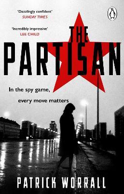 The Partisan: The explosive debut thriller for fans of Robert Harris and Charles Cumming - Patrick Worrall - cover