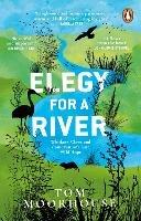Elegy For a River: Whiskers, Claws and Conservation’s Last, Wild Hope - Tom Moorhouse - cover
