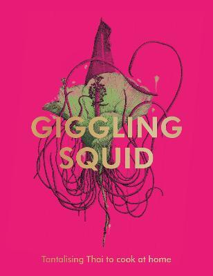 The Giggling Squid Cookbook: Tantalising Thai Dishes to Enjoy Together - Giggling Squid - cover